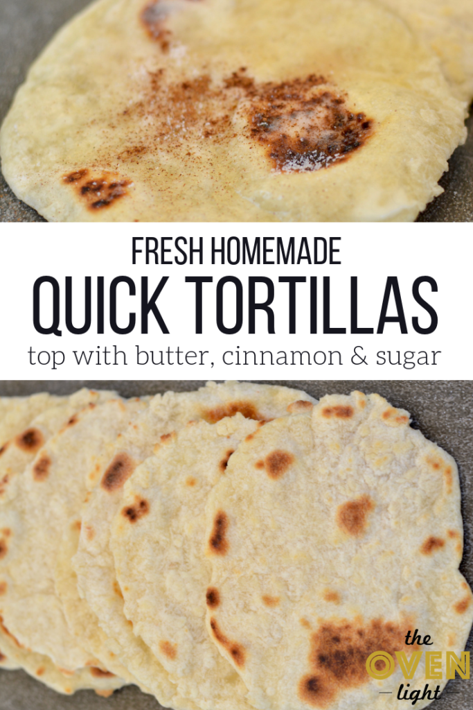 Quick fresh homemade tortillas. Top them with butter, cinnamon and sugar for a great treat!